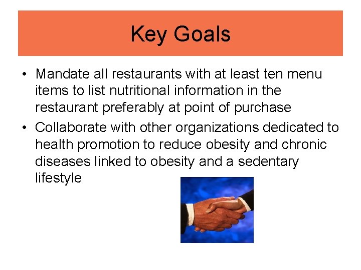 Key Goals • Mandate all restaurants with at least ten menu items to list