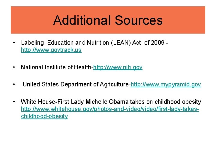 Additional Sources • Labeling Education and Nutrition (LEAN) Act of 2009 http: //www. govtrack.