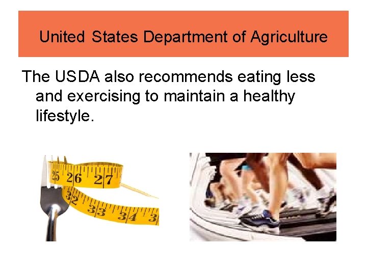 United States Department of Agriculture The USDA also recommends eating less and exercising to