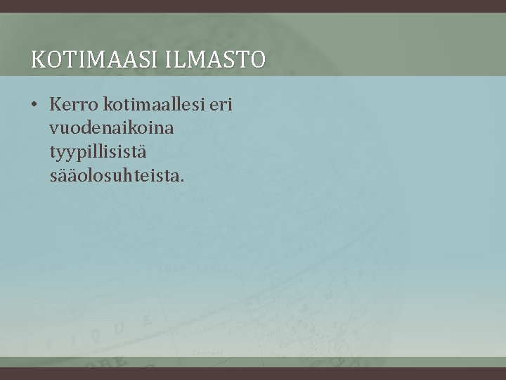 KOTIMAASI ILMASTO • Kerro kotimaallesi eri vuodenaikoina tyypillisistä sääolosuhteista. 