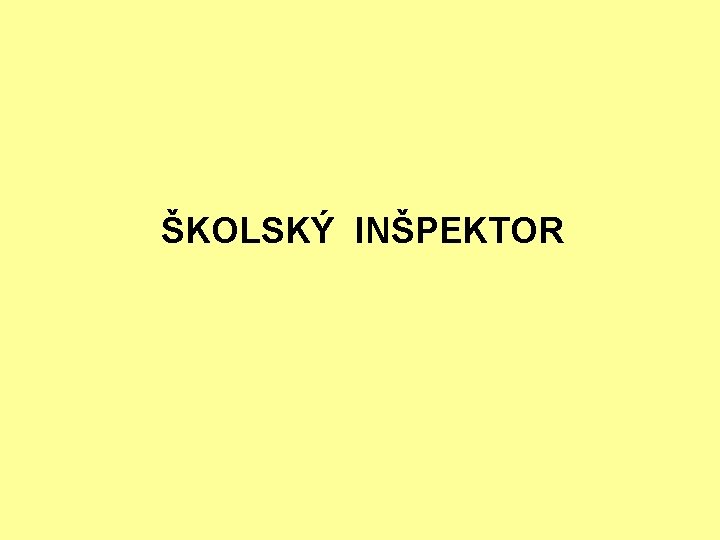 ŠKOLSKÝ INŠPEKTOR ŠKOLSKÝ INŠPEKTOR