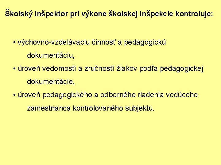 Školský inšpektor pri výkone školskej inšpekcie kontroluje: • výchovno-vzdelávaciu činnosť a pedagogickú dokumentáciu, •