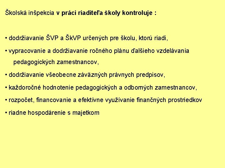 Školská inšpekcia v práci riaditeľa školy kontroluje : • dodržiavanie ŠVP a Šk. VP