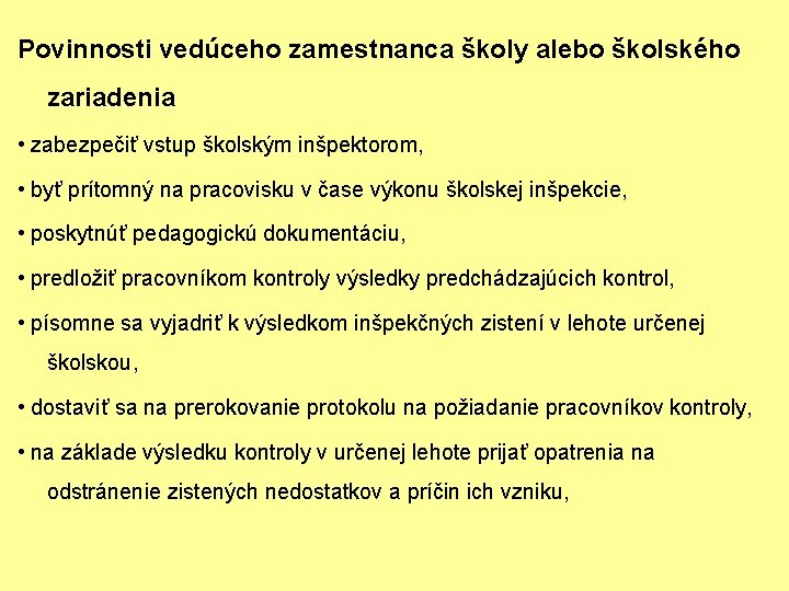 Povinnosti vedúceho zamestnanca školy alebo školského zariadenia • zabezpečiť vstup školským inšpektorom, • byť