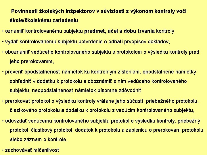 Povinnosti školských inšpektorov v súvislosti s výkonom kontroly voči škole/školskému zariadeniu • oznámiť kontrolovanému Povinnosti školských inšpektorov v súvislosti s výkonom kontroly voči škole/školskému zariadeniu • oznámiť kontrolovanému