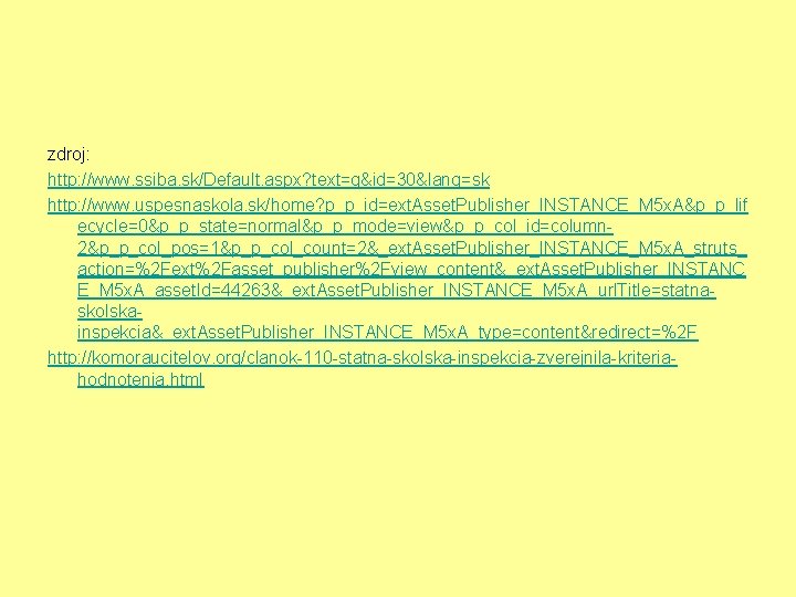 zdroj: http: //www. ssiba. sk/Default. aspx? text=g&id=30&lang=sk http: //www. uspesnaskola. sk/home? p_p_id=ext. Asset. Publisher_INSTANCE_M