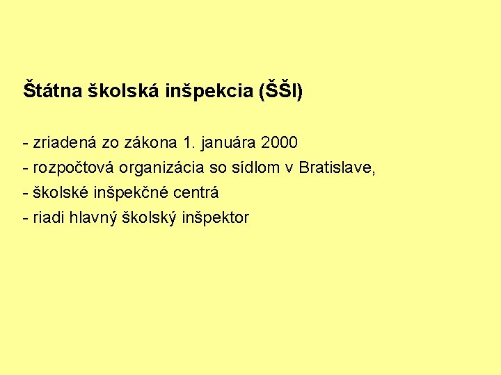 Štátna školská inšpekcia (ŠŠI) - zriadená zo zákona 1. januára 2000 - rozpočtová organizácia