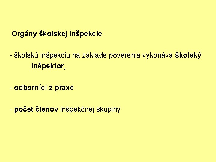 Orgány školskej inšpekcie - školskú inšpekciu na základe poverenia vykonáva školský inšpektor, - odborníci