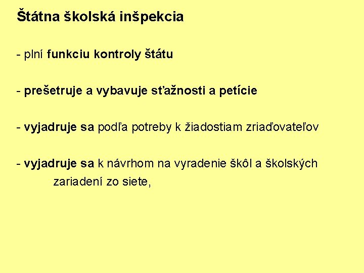 Štátna školská inšpekcia - plní funkciu kontroly štátu - prešetruje a vybavuje sťažnosti a