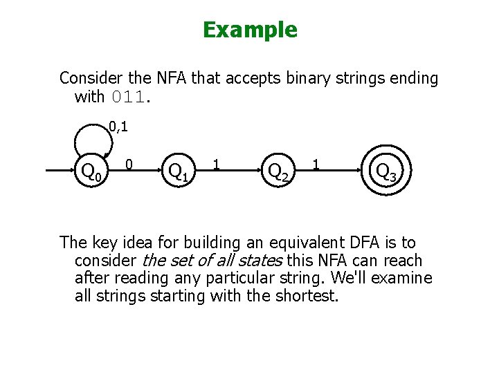 Example Consider the NFA that accepts binary strings ending with 011. 0, 1 Q