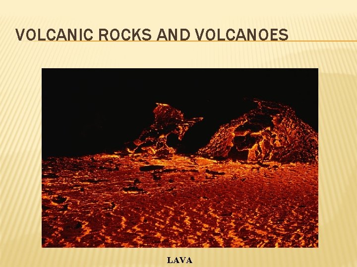 VOLCANIC ROCKS AND VOLCANOES LAVA 