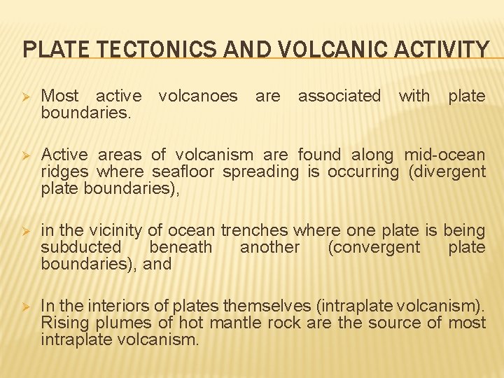 PLATE TECTONICS AND VOLCANIC ACTIVITY Ø Most active volcanoes are associated with plate boundaries.