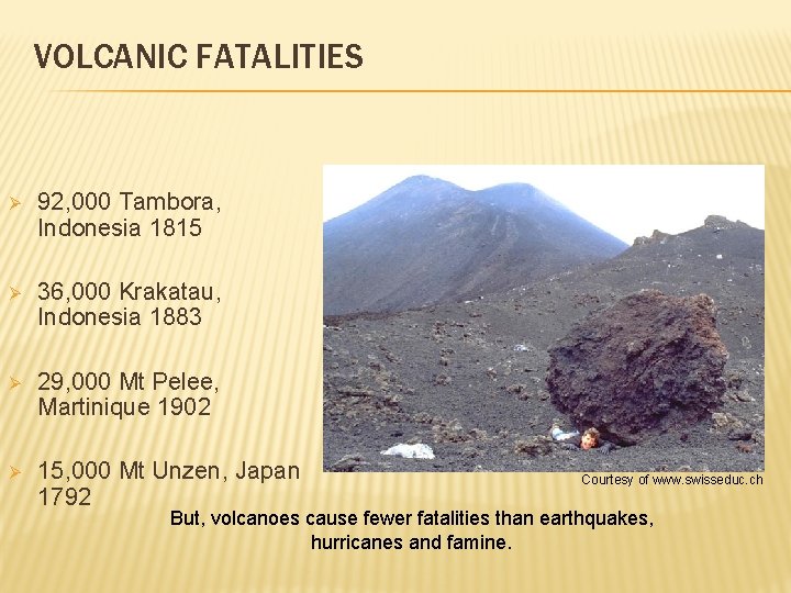 VOLCANIC FATALITIES Ø 92, 000 Tambora, Indonesia 1815 Ø 36, 000 Krakatau, Indonesia 1883