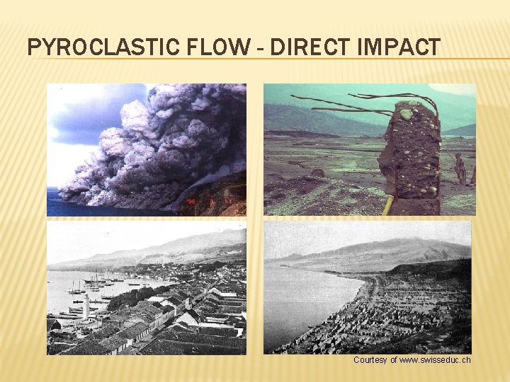 PYROCLASTIC FLOW - DIRECT IMPACT Courtesy of www. swisseduc. ch 