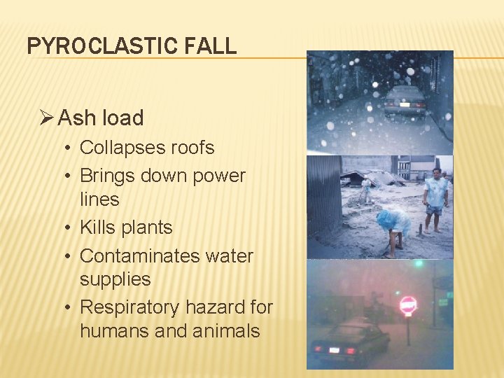 PYROCLASTIC FALL Ø Ash load • Collapses roofs • Brings down power lines •