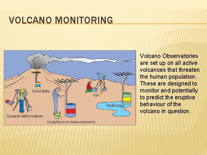 VOLCANO MONITORING Volcano Observatories are set up on all active volcanoes that threaten the
