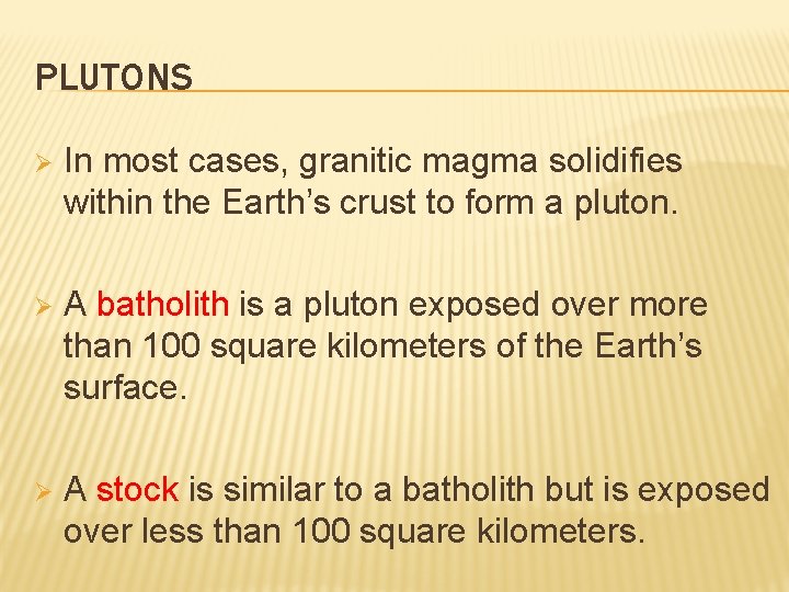 PLUTONS Ø In most cases, granitic magma solidifies within the Earth’s crust to form