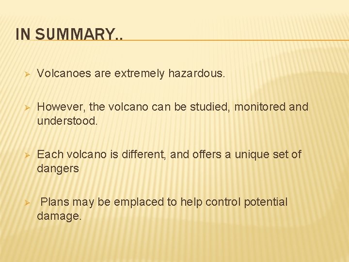 IN SUMMARY. . Ø Volcanoes are extremely hazardous. Ø However, the volcano can be