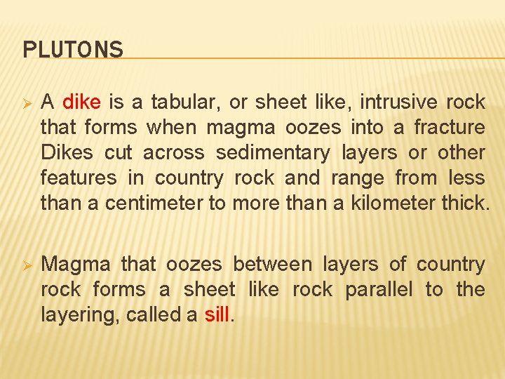 PLUTONS Ø A dike is a tabular, or sheet like, intrusive rock that forms