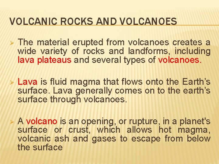 VOLCANIC ROCKS AND VOLCANOES Ø The material erupted from volcanoes creates a wide variety