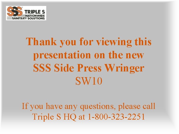 Thank you for viewing this presentation on the new SSS Side Press Wringer SW