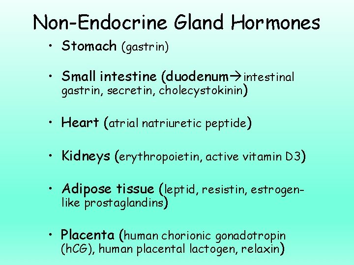 Non-Endocrine Gland Hormones • Stomach (gastrin) • Small intestine (duodenum intestinal gastrin, secretin, cholecystokinin)