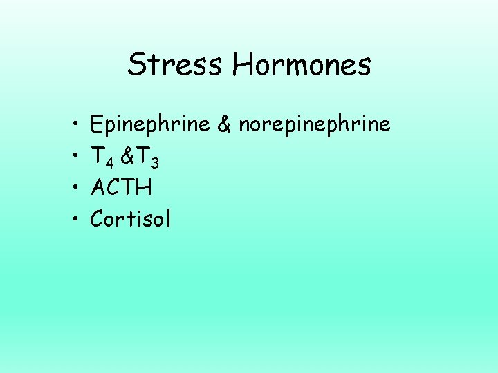 Stress Hormones • • Epinephrine & norepinephrine T 4 &T 3 ACTH Cortisol 