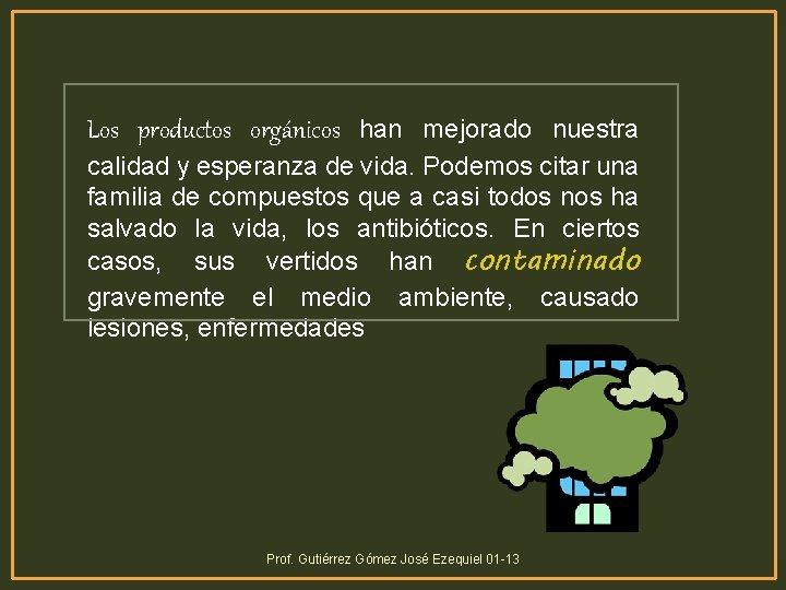 Los productos orgánicos han mejorado nuestra calidad y esperanza de vida. Podemos citar una