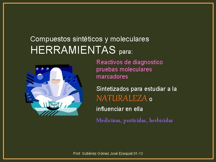 Compuestos sintéticos y moleculares HERRAMIENTAS para: Reactivos de diagnostico pruebas moleculares marcadores Sintetizados para