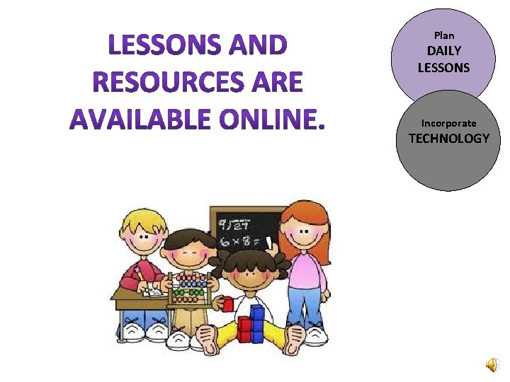Plan DAILY LESSONS Incorporate TECHNOLOGY 