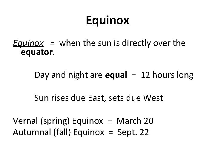 Equinox = when the sun is directly over the equator. Day and night are