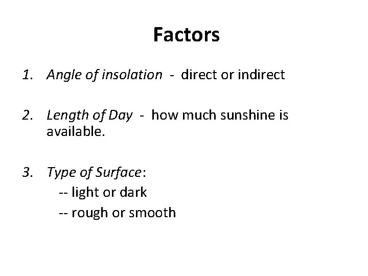 Factors 1. Angle of insolation - direct or indirect 2. Length of Day -