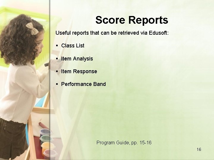 Score Reports Useful reports that can be retrieved via Edusoft: § Class List §