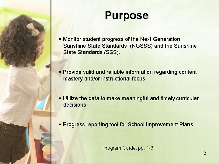 Purpose § Monitor student progress of the Next Generation Sunshine State Standards (NGSSS) and