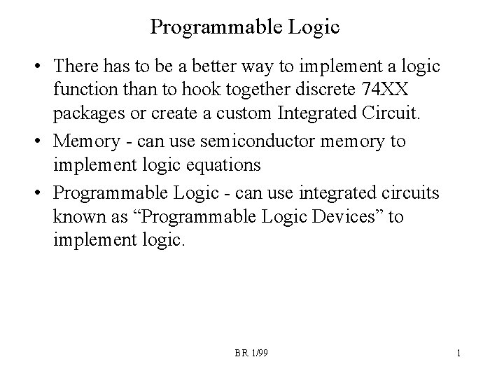 Programmable Logic • There has to be a better way to implement a logic