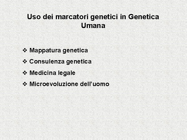 Uso dei marcatori genetici in Genetica Umana v Mappatura genetica v Consulenza genetica v