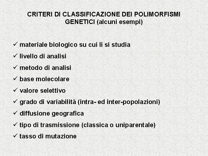 CRITERI DI CLASSIFICAZIONE DEI POLIMORFISMI GENETICI (alcuni esempi) ü materiale biologico su cui li