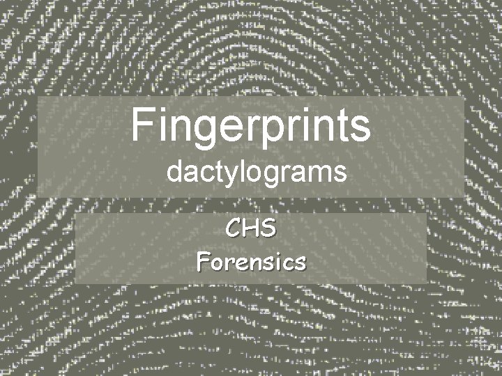 Fingerprints dactylograms CHS Forensics Fingerprints dactylograms CHS Forensics