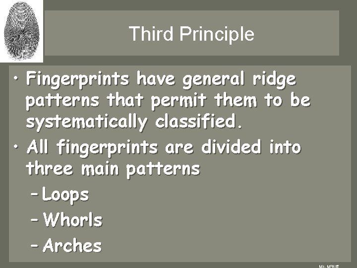 Third Principle • Fingerprints have general ridge patterns that permit them to be systematically Third Principle • Fingerprints have general ridge patterns that permit them to be systematically