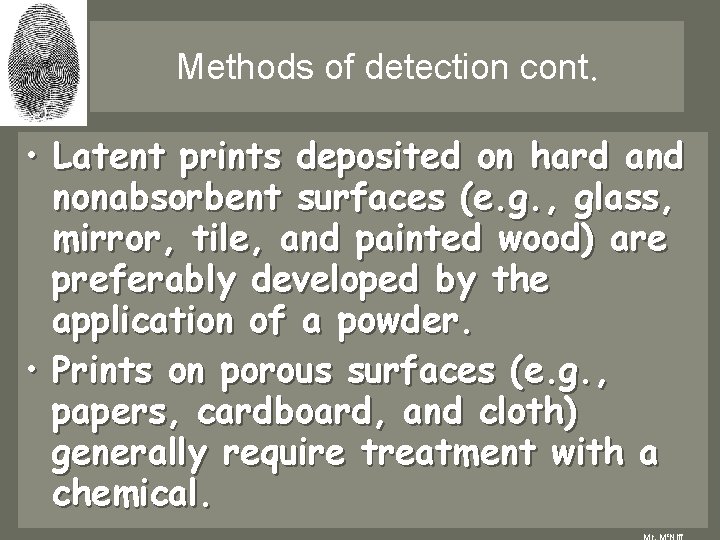 Methods of detection cont. • Latent prints deposited on hard and nonabsorbent surfaces (e. Methods of detection cont. • Latent prints deposited on hard and nonabsorbent surfaces (e.