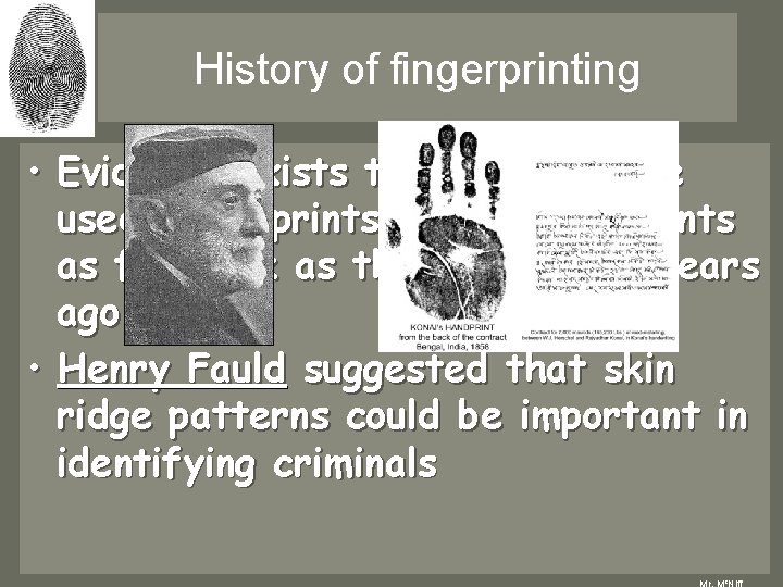 History of fingerprinting • Evidence exists that the Chinese used fingerprints to sign documents History of fingerprinting • Evidence exists that the Chinese used fingerprints to sign documents