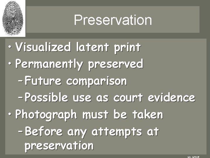 Preservation • Visualized latent print • Permanently preserved – Future comparison – Possible use Preservation • Visualized latent print • Permanently preserved – Future comparison – Possible use
