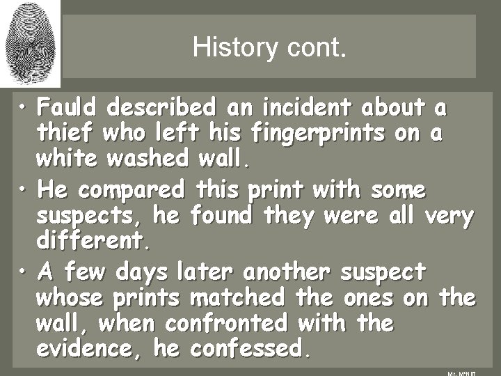 History cont. • Fauld described an incident about a thief who left his fingerprints History cont. • Fauld described an incident about a thief who left his fingerprints