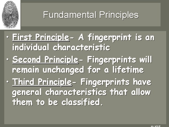 Fundamental Principles • First Principle- A fingerprint is an individual characteristic • Second Principle- Fundamental Principles • First Principle- A fingerprint is an individual characteristic • Second Principle-