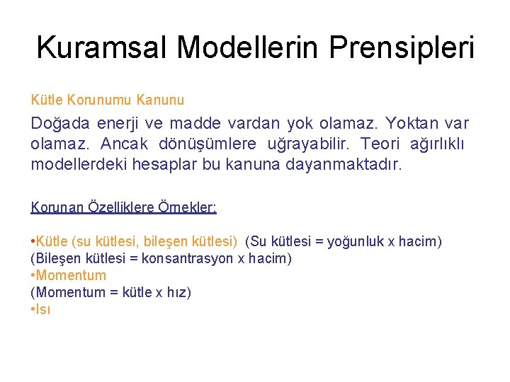 Kuramsal Modellerin Prensipleri Kütle Korunumu Kanunu Doğada enerji ve madde vardan yok olamaz. Yoktan