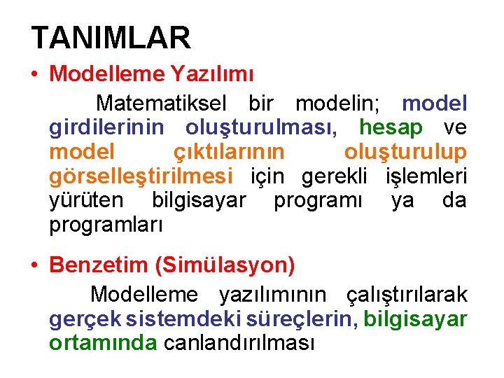 TANIMLAR • Modelleme Yazılımı Matematiksel bir modelin; model girdilerinin oluşturulması, hesap ve model çıktılarının