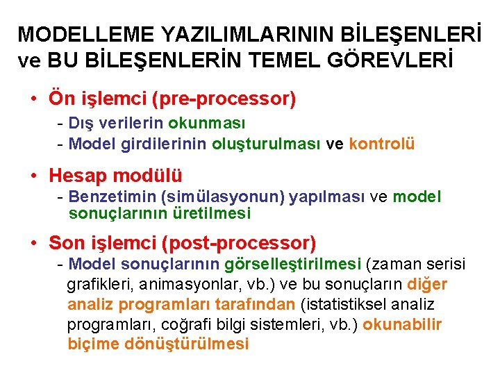 MODELLEME YAZILIMLARININ BİLEŞENLERİ ve BU BİLEŞENLERİN TEMEL GÖREVLERİ • Ön işlemci (pre-processor) - Dış