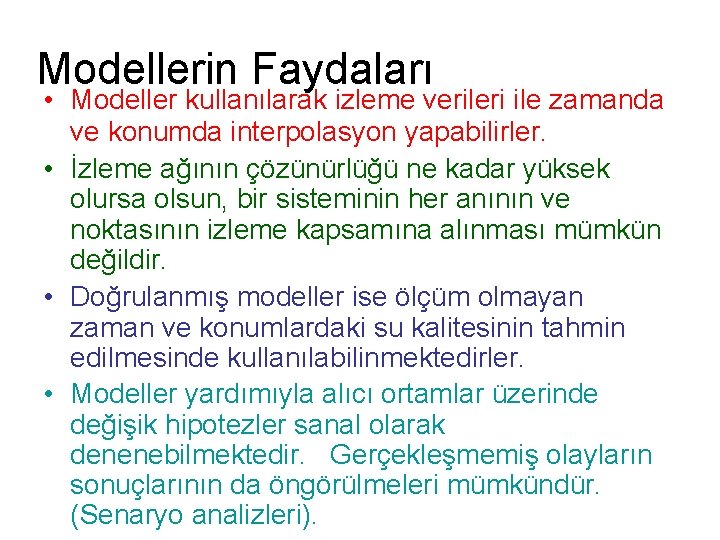 Modellerin Faydaları • Modeller kullanılarak izleme verileri ile zamanda ve konumda interpolasyon yapabilirler. •