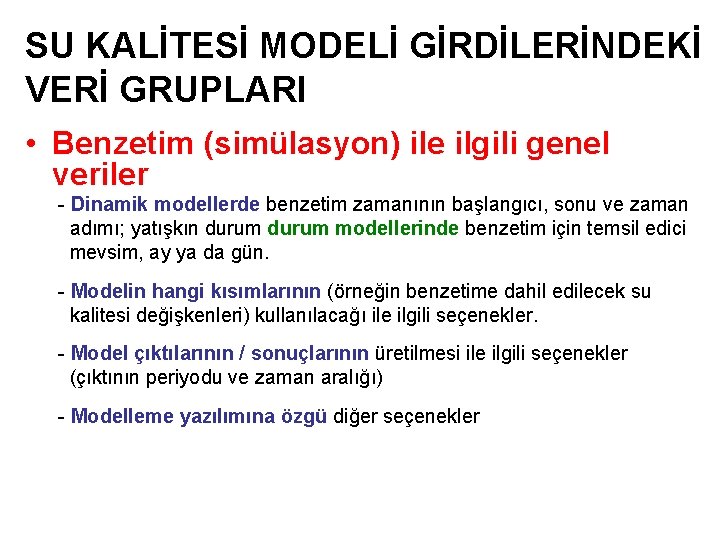 SU KALİTESİ MODELİ GİRDİLERİNDEKİ VERİ GRUPLARI • Benzetim (simülasyon) ile ilgili genel veriler -