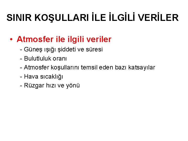 SINIR KOŞULLARI İLE İLGİLİ VERİLER • Atmosfer ile ilgili veriler - Güneş ışığı şiddeti